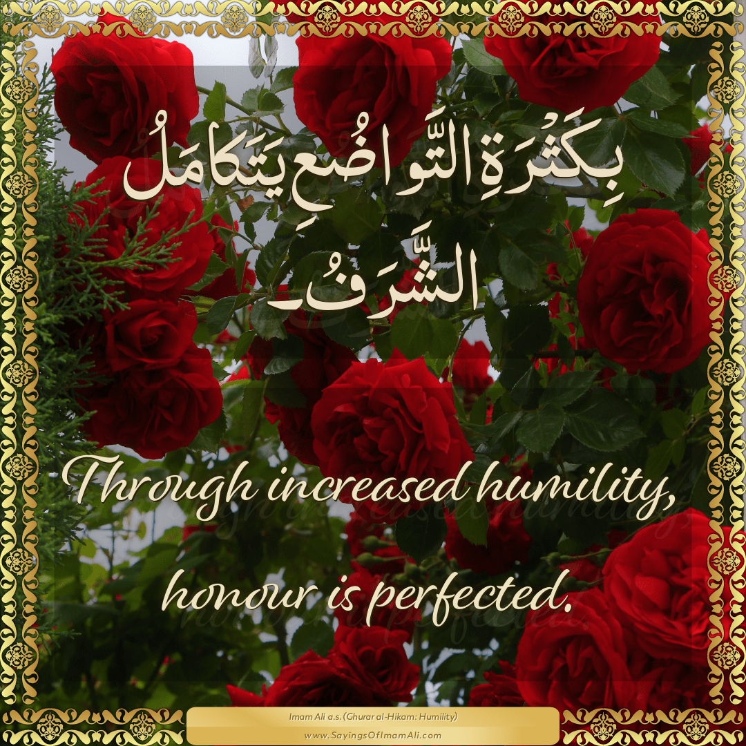 Through increased humility, honour is perfected.